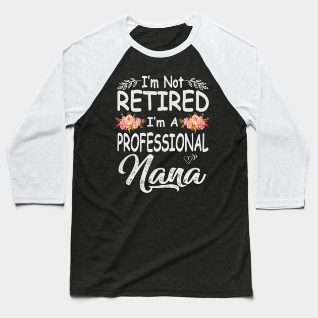 mothers day im not retired im a professional nana Baseball T-Shirt by Bagshaw Gravity